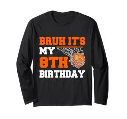 Bruh, es ist mein 8. Geburtstag, Basketball-Liebhaber, 8 Jahre Langarmshirt von Basketball Theme Birthday Kid Party