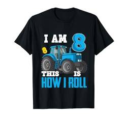 I Am 8 This is How I Roll 8th Birthday eight Years Tractor T-Shirt von Birthday Boy Tractor Gifts Kids Toddler Boys Shirt