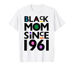 Black Mom Since 1961 Lustiger Muttertag Kind Geburtstag Jahr T-Shirt von Black Mother Mother's Day Juneteenth Queen Gifts