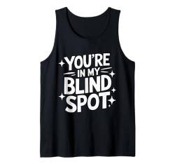 Blind Du bist in meinem blinden Fleck Tank Top von Blind Blindness Visually Impaired People