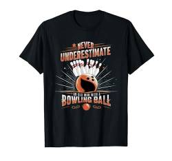 Unterschätze niemals einen alten Mann beim Bowling Lustiger Ballbowler T-Shirt von Bowling Enthusiasts & Bowlers Apparel Co