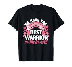 Band für Brustkrebs-Bewusstseinsband "We Have Best Warrior In World" T-Shirt von Breast Cancer Awareness Pink Ribbon Warrior