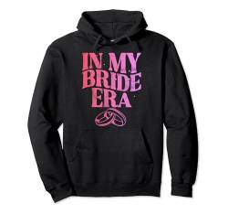 In My Bride Era Antrag Brautjungfer Hochzeit Trauzeugin Pullover Hoodie von Bridal Shower Maid Of Honor Gifts