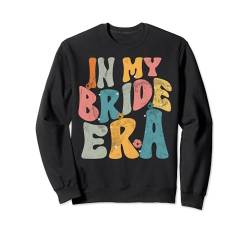 In My Bride Era Antrag Brautjungfer Hochzeit Trauzeugin Sweatshirt von Bridal Shower Maid Of Honor Gifts