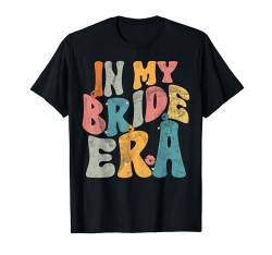 In My Bride Era Antrag Brautjungfer Hochzeit Trauzeugin T-Shirt von Bridal Shower Maid Of Honor Gifts