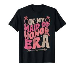 In My Maid Of Honor Era Antrag Brautjungfer Hochzeit Groovy T-Shirt von Bridal Shower Maid Of Honor Gifts