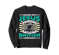 Britische Kurzhaar WALKING WITH JESUS AND BRITISH SHORTHAIR Sweatshirt von Britisch Kurzhaar Katze Geschenk British Shorthair