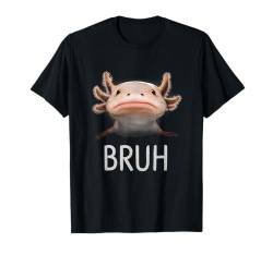 Axolotl Bruh Lustiger Spruch Meme T-Shirt von Bruh Animals Boys Girls Men Women Tees and Gifts