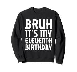 Bruh It's My 11th Birthday Funny 11 Year Old Boys Girls Bday Sweatshirt von Bruh It's My Birthday Co.