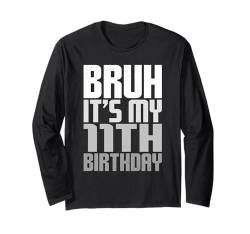 Bruh It's My 11th Birthday Funny Bday 11 Years Old Girls Boys Langarmshirt von Bruh It's My Birthday Cool Kids Funny Outfits