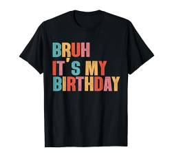 Bruh, es ist mein Geburtstag T-Shirt von Bruh It's My Birthday Vintage