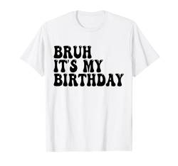 Bruh, es ist mein Geburtstag T-Shirt von Bruh It's My Birthday Vintage