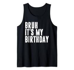 Bruh, es ist mein Geburtstag Tank Top von Bruh It's My Birthday Vintage