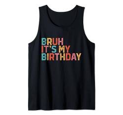 Bruh, es ist mein Geburtstag Tank Top von Bruh It's My Birthday Vintage