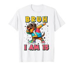 Bruh It's My 15 Birthday Dabbing Dackel Dog I'm 15th Year T-Shirt von Bruh Its My Birthday Dachshund Kids Womens Mens