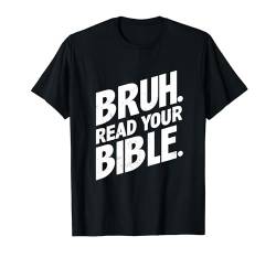Bruh Lies deine Bibel Gott Christlicher Glaube T-Shirt von Bruh Read Your Bible Apparel