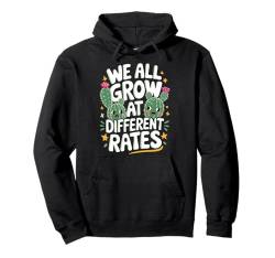 Kaktus, die wir alle unterschiedlich schnell wachsen Pullover Hoodie von Cactus Cactaceae Desert Plant Cacti