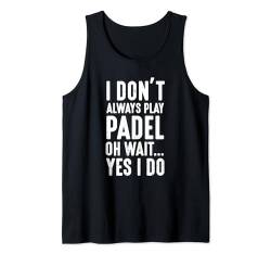 Ich spiele nicht immer Padel Oh warte, ja, das tue ich | Lustiges Padel Tank Top von Captain Padel