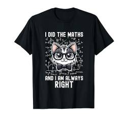 Ich habe Mathe gemacht und ich habe immer Recht, T-Shirt für Herren, Lehrer T-Shirt von Cat Lover, Funny Math, I Love Math And Cats Design