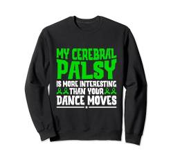 Meine Zerebralparese ist interessanter als Ihre Tanzbewegungen Sweatshirt von Cerebral Palsy Awareness Gifts