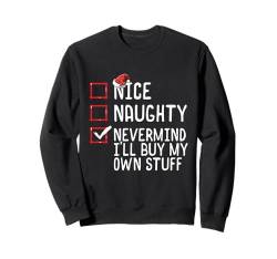 Weihnachtsliste Nice Naughty Egal, ich kaufe meine eigenen Sachen Sweatshirt von Christmas Holiday Wear