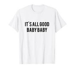 It 's All Good Baby Baby T-Shirt – Internet Ästhetik Tee von Clothespin