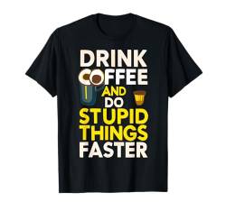 Trinken Sie Kaffee und machen Sie blöde Dinge schneller T-Shirt von Coffee Expert CHOICE T for Girl Woman, LIFE & LOVE