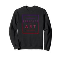 Robotics - Is Art - Roboter - Aesthetic Hobby Sweatshirt von Cool Hobby - Leisure - Hobbies Stuff