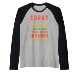 Sorry If I Look Interested - Think About Ironing Funny Raglan von Coole Hobbys - Hobby - Hobbie Designs