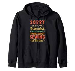 Sorry If I Look Interested - Think About Sewing Funny Kapuzenjacke von Coole Hobbys - Hobby - Hobbie Designs