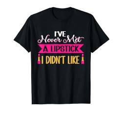 Ich habe noch nie einen Lippenstift getroffen, den ich nicht mochte, Visagist T-Shirt von Cosmetics Makeup Artist Apparel For Women Girls