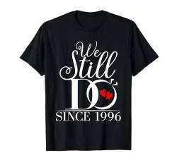 We Still Do Since 1996 Funny Couples Wedding Anniversary T-Shirt von Couples Wedding Anniversary Gifts Him and Her Tee