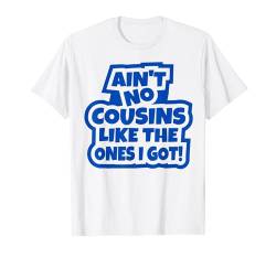 Es gibt keine Cousins wie die lustigen Cousin bei Familientreffen T-Shirt von Cousin Gift Shop