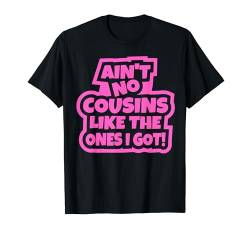 Es gibt keine Cousins wie die lustigen Cousin bei Familientreffen T-Shirt von Cousin Gift Shop