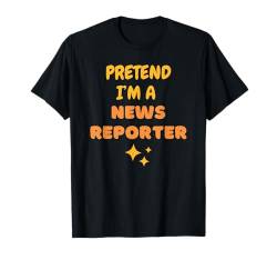 So Tun, Als Wäre Ich Ein Nachrichtenreporter T-Shirt von Creamala - Geschenke Für Nachrichtenreporter