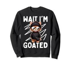 Wait I´m Goated Cat Lover Cats Zitat Lustiger Katzenbesitzer Sweatshirt von Cute Cat Lover Gifts And Cat Owner Shirts