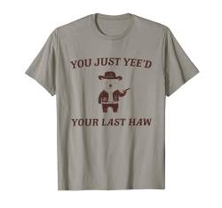 Du hast gerade deinen letzten Haw Silly Cowboy Bear gejagt T-Shirt von Cute Silly Bear Memes Genz Humor