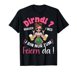 Dirndl brauch i Ned i Bin Nur Zum Feiern Da Oktoberfest T-Shirt von Dirndl Ersatz Traditionell tee für Bayrische Damen