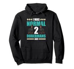 Doberman Besitzer WAS NORMAL 2 DOBERMANS AGO Lustiges Pullover Hoodie von Doberman Geschenk Hundebesitzer Doberman Shirt