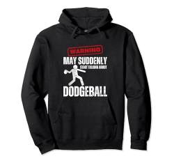 Warnung Könnte plötzlich anfangen, über Dodgeball zu sprechen Pullover Hoodie von Dodgeball Enthusiasts Love This Sport Designs