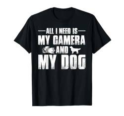 Alles was ich brauche ist meine Kamera und meinen Hundeliebhaber Mama Papa Jungs Mädchen T-Shirt von Dog Shopp