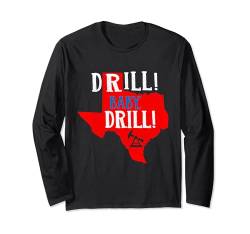 Drill Baby Drill Texas Oil Reserves Energieunabhängigkeit Langarmshirt von Drill Baby Drill Open Pro Oil Energy Independence
