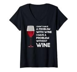 Damen Ich habe kein Problem mit Wein Ich habe ein Problem ohne T-Shirt mit V-Ausschnitt von Drinking Wine All Days All Night