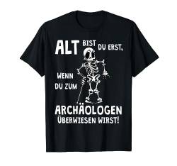 Alt bist Du erst wenn - Fun Geburtstag Party lustig Witz T-Shirt von Drunken Royals