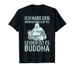 Ich habe den Körper eines Gottes - Leider ist es Buddha T-Shirt von Drunken Royals