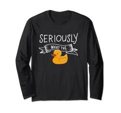 Lustiges Enten-Zitat "Seriously What The Duck", für Herren und Damen Langarmshirt von Duck Are Awesome Funny Duck For Kid Girl Boy Gifts