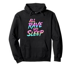 Rave Techno DJ All Rave No Sleep Pullover Hoodie von EDM House Electronic Music Festival Men Women Tees