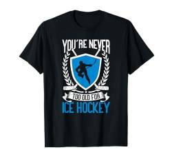 You're Never Too Old For Ice Hockey Birthday Fun Ice Hockey T-Shirt von Eishockey Eishockeyspieler Geschenke Für Männer