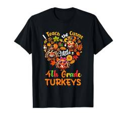 I Teach The Cutest Little 4th Grade Turkeys Thanksgiving T-Shirt von Elementary School Thanksgiving Costume