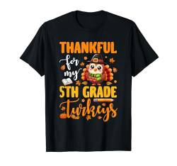 Thankful For My 5th Grade Turkeys Thanksgiving Funny Teacher T-Shirt von Elementary School Thanksgiving Costume